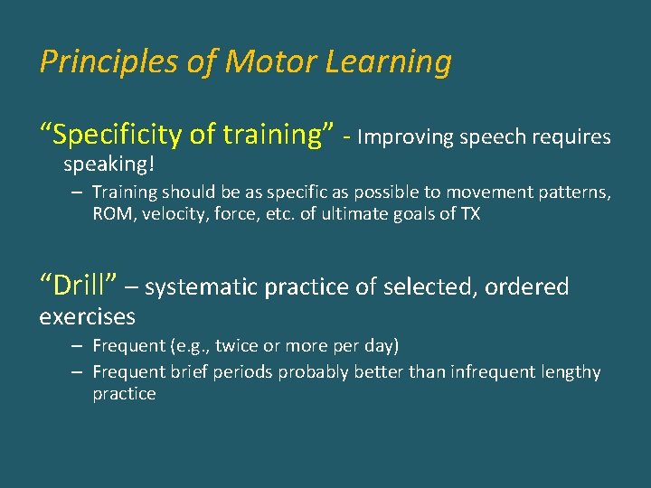 Principles of Motor Learning “Specificity of training” - Improving speech requires speaking! – Training