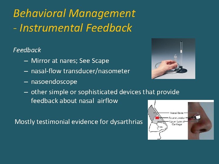 Behavioral Management - Instrumental Feedback – Mirror at nares; See Scape – nasal-flow transducer/nasometer