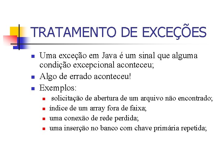 TRATAMENTO DE EXCEÇÕES n n n Uma exceção em Java é um sinal que