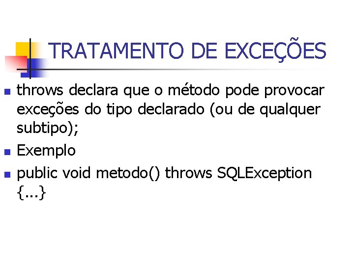 TRATAMENTO DE EXCEÇÕES n n n throws declara que o método pode provocar exceções