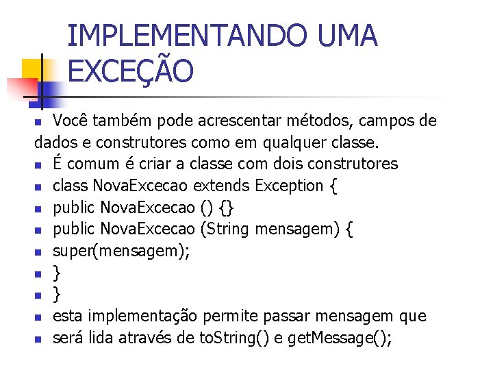 IMPLEMENTANDO UMA EXCEÇÃO Você também pode acrescentar métodos, campos de dados e construtores como