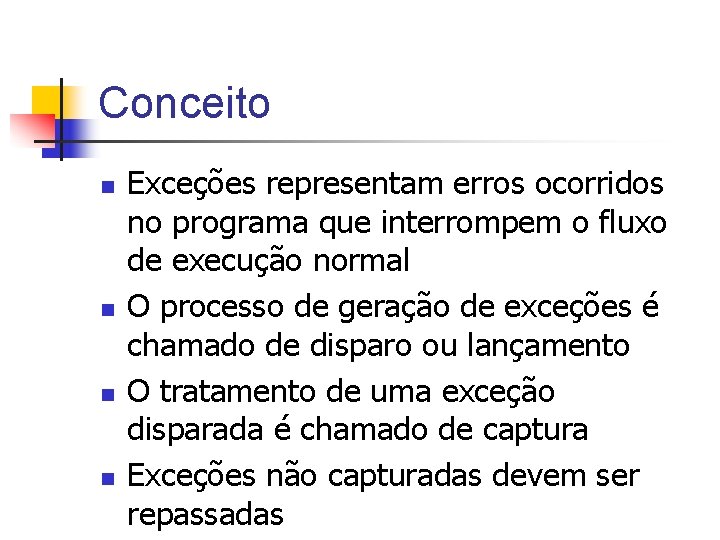 Conceito n n Exceções representam erros ocorridos no programa que interrompem o fluxo de