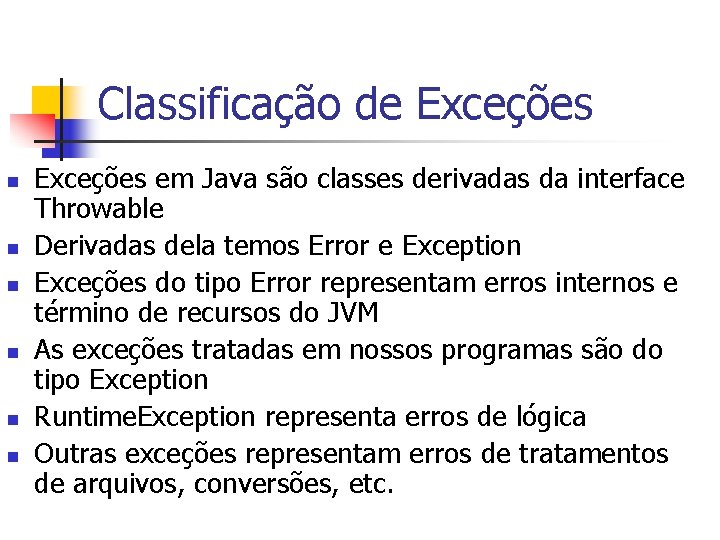 Classificação de Exceções n n n Exceções em Java são classes derivadas da interface