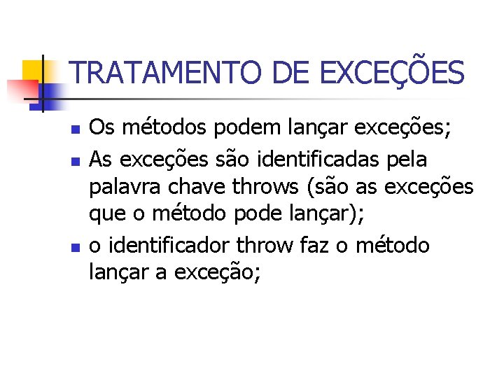 TRATAMENTO DE EXCEÇÕES n n n Os métodos podem lançar exceções; As exceções são