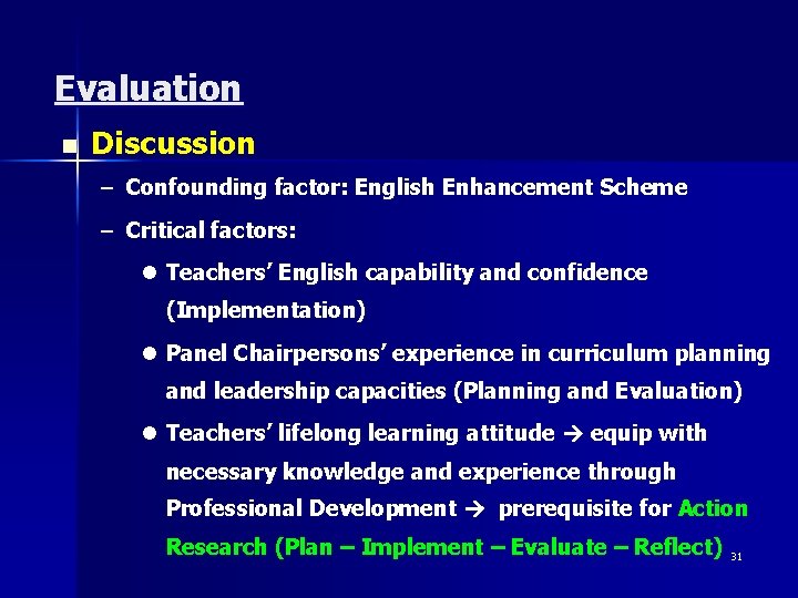 Evaluation n Discussion – Confounding factor: English Enhancement Scheme – Critical factors: l Teachers’