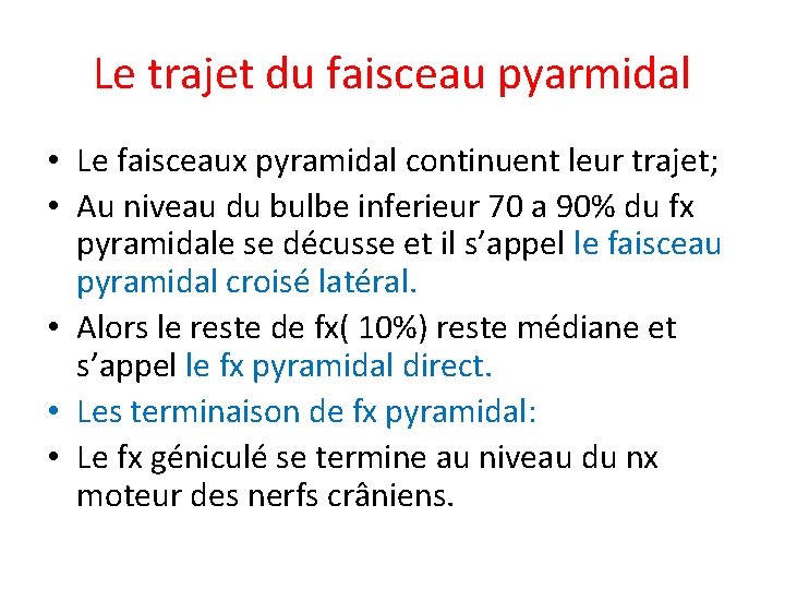 Le trajet du faisceau pyarmidal • Le faisceaux pyramidal continuent leur trajet; • Au