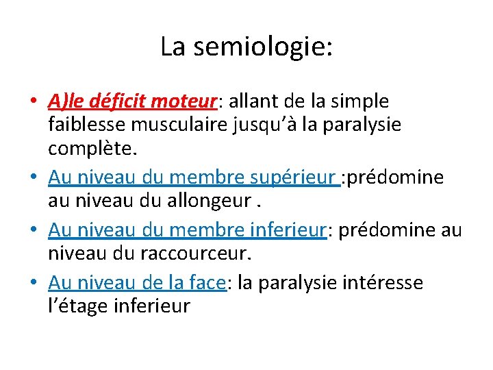 La semiologie: • A)le déficit moteur: allant de la simple faiblesse musculaire jusqu’à la