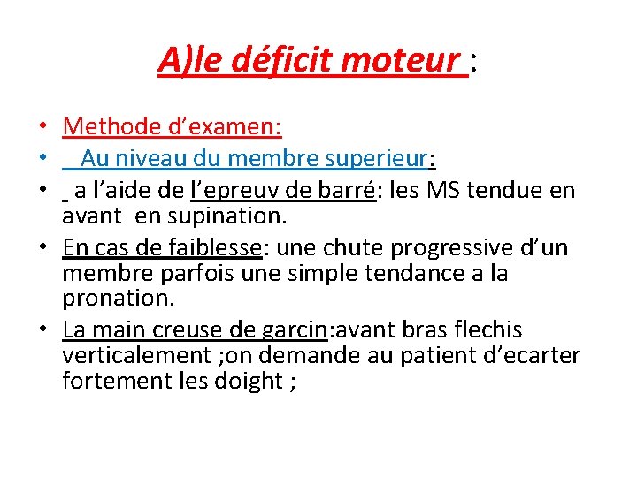 A)le déficit moteur : • Methode d’examen: • Au niveau du membre superieur: •