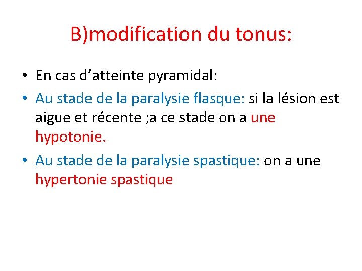 B)modification du tonus: • En cas d’atteinte pyramidal: • Au stade de la paralysie