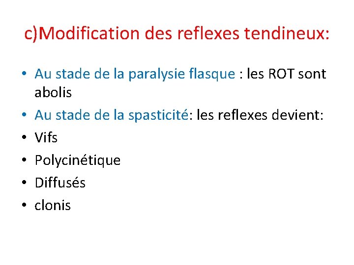 c)Modification des reflexes tendineux: • Au stade de la paralysie flasque : les ROT