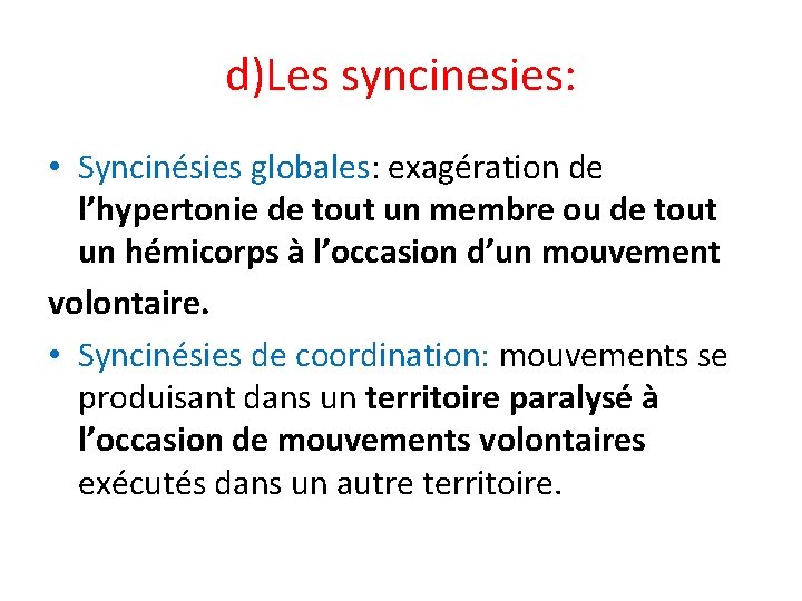 d)Les syncinesies: • Syncinésies globales: exagération de l’hypertonie de tout un membre ou de