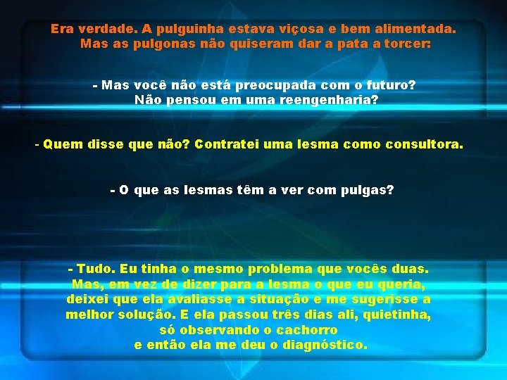 Era verdade. A pulguinha estava viçosa e bem alimentada. Mas as pulgonas não quiseram