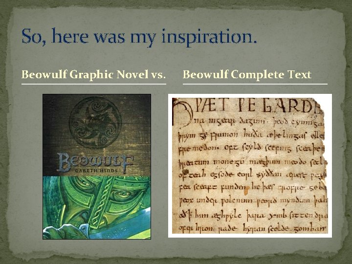 So, here was my inspiration. Beowulf Graphic Novel vs. Beowulf Complete Text 