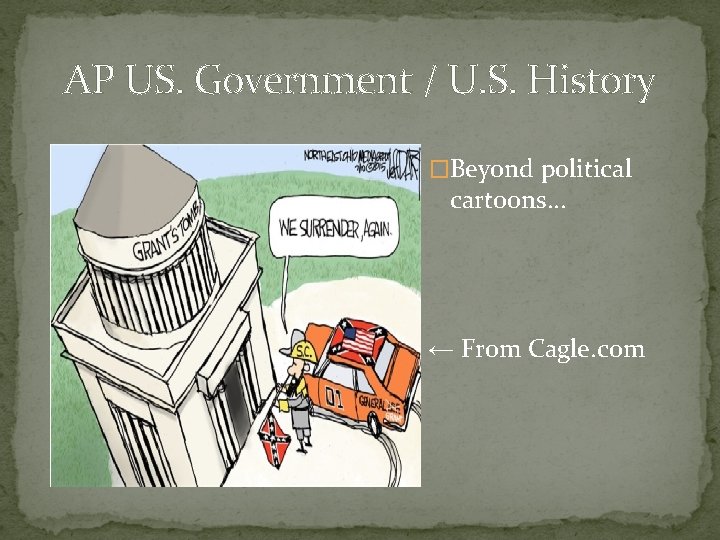 AP US. Government / U. S. History �Beyond political cartoons… ← From Cagle. com