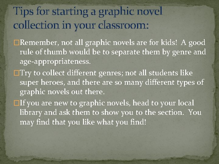 Tips for starting a graphic novel collection in your classroom: �Remember, not all graphic