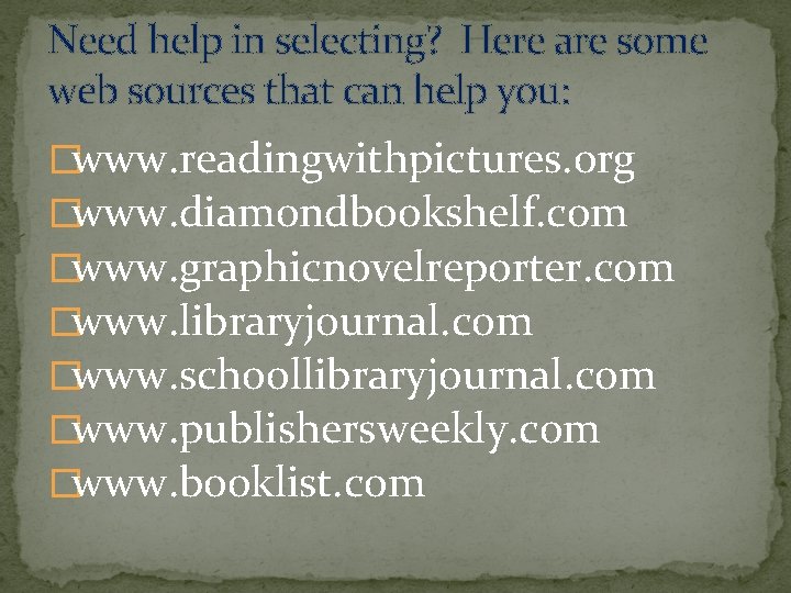 Need help in selecting? Here are some web sources that can help you: �www.