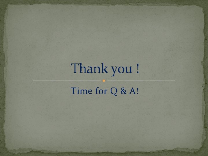 Thank you ! Time for Q & A! 