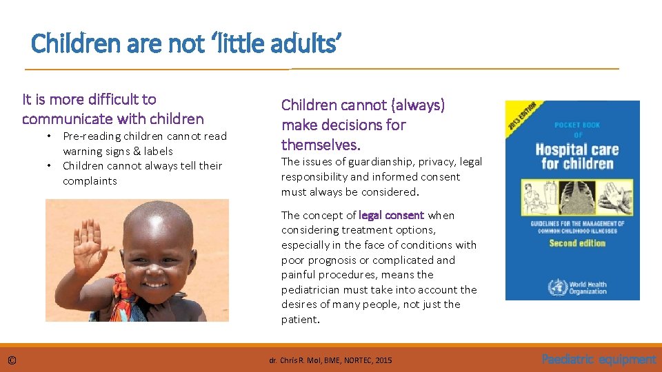 Children are not ‘little adults’ It is more difficult to communicate with children •