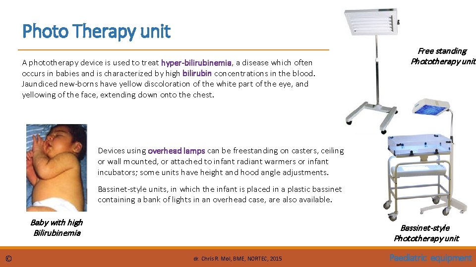 Photo Therapy unit A phototherapy device is used to treat hyper-bilirubinemia, a disease which