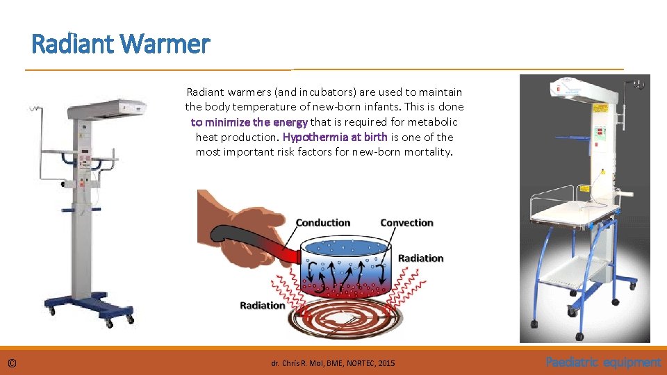 Radiant Warmer Radiant warmers (and incubators) are used to maintain the body temperature of