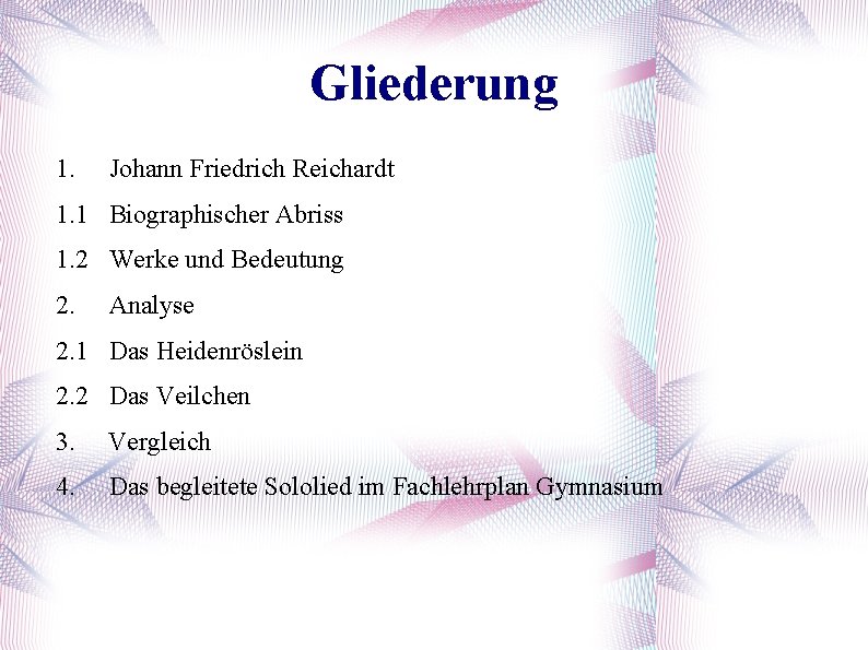 Gliederung 1. Johann Friedrich Reichardt 1. 1 Biographischer Abriss 1. 2 Werke und Bedeutung