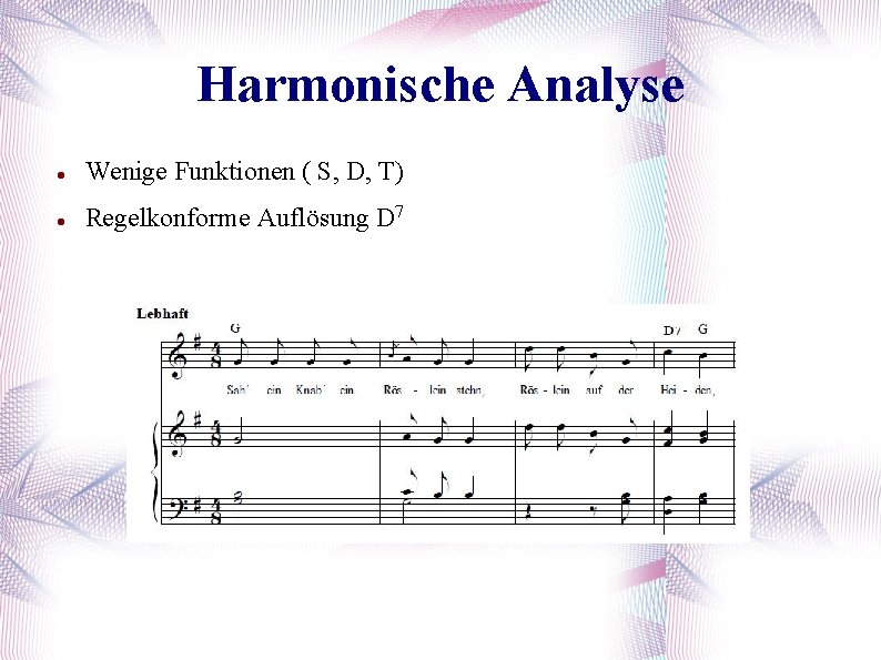 Harmonische Analyse Wenige Funktionen ( S, D, T) Regelkonforme Auflösung D 7 