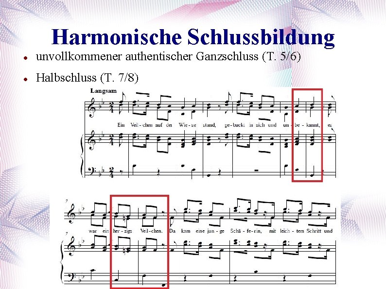 Harmonische Schlussbildung unvollkommener authentischer Ganzschluss (T. 5/6) Halbschluss (T. 7/8) 