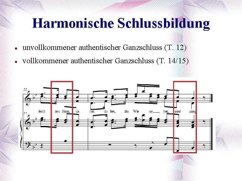 Harmonische Schlussbildung unvollkommener authentischer Ganzschluss (T. 12) vollkommener authentischer Ganzschluss (T. 14/15) 
