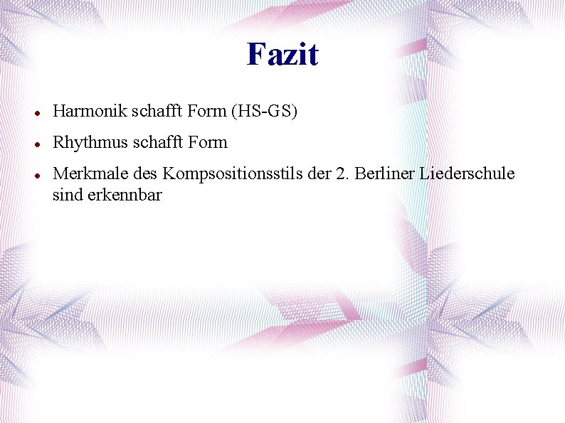 Fazit Harmonik schafft Form (HS-GS) Rhythmus schafft Form Merkmale des Kompsositionsstils der 2. Berliner