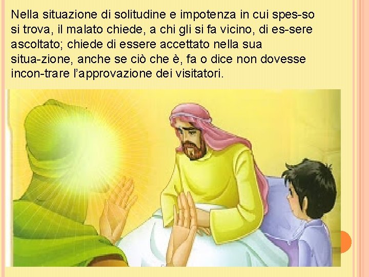 Nella situazione di solitudine e impotenza in cui spes so si trova, il malato