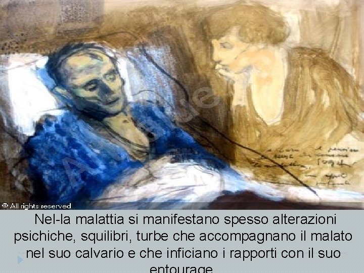 Nel la malattia si manifestano spesso alterazioni psichiche, squilibri, turbe che accompagnano il malato