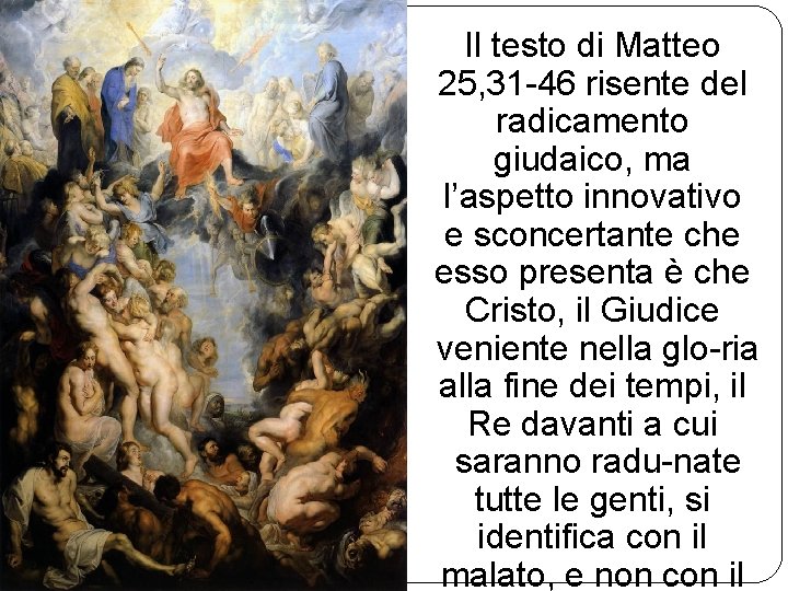 Il testo di Matteo 25, 31 46 risente del radicamento giudaico, ma l’aspetto innovativo