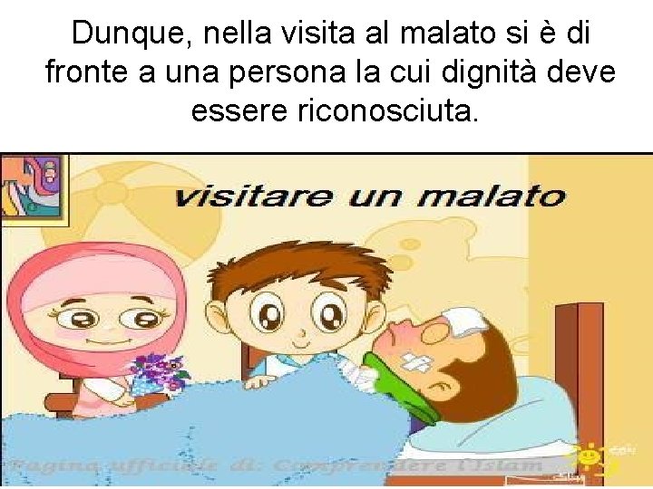 Dunque, nella visita al malato si è di fronte a una persona la cui