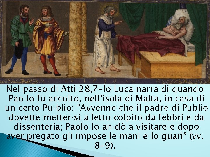 Nel passo di Atti 28, 7 -Io Luca narra di quando Pao lo fu