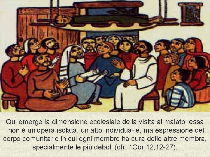 Qui emerge la dimensione ecclesiale della visita al malato: essa non è un’opera isolata,