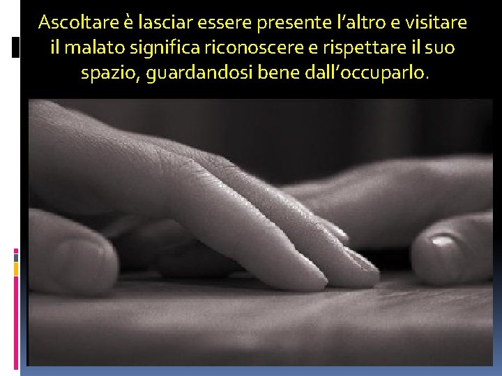 Ascoltare è lasciar essere presente l’altro e visitare il malato significa riconoscere e rispettare