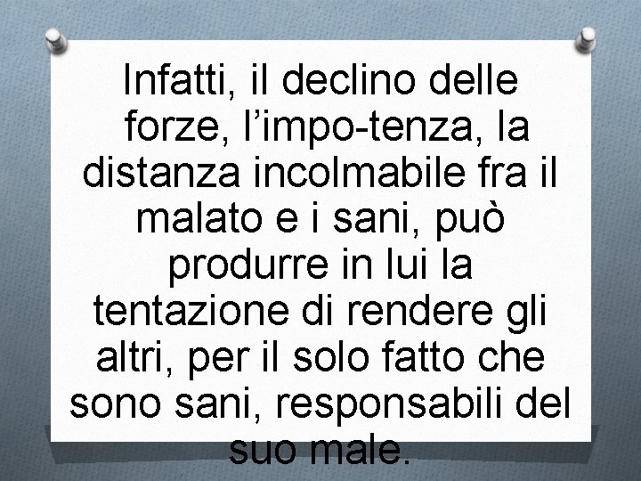 Infatti, il declino delle forze, l’impo tenza, la distanza incolmabile fra il malato e