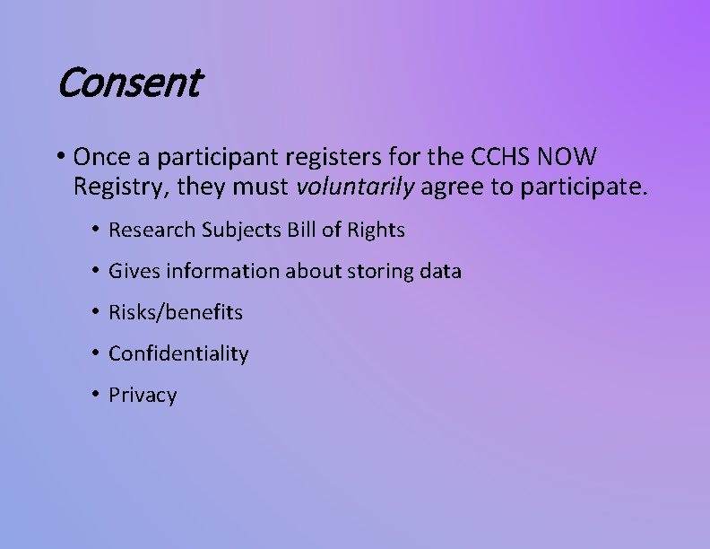 Consent • Once a participant registers for the CCHS NOW Registry, they must voluntarily