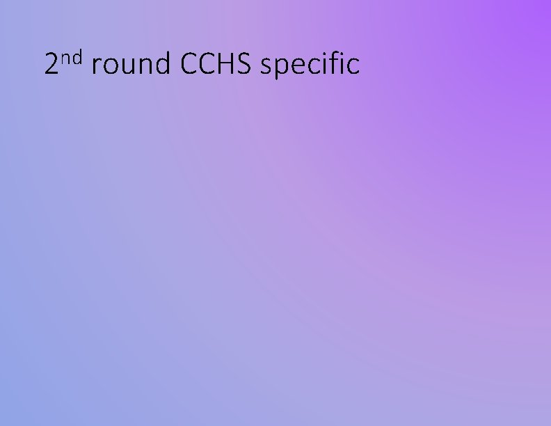 nd 2 round CCHS specific 