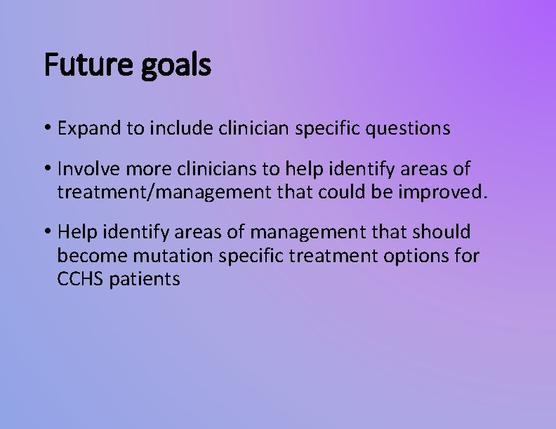 Future goals • Expand to include clinician specific questions • Involve more clinicians to