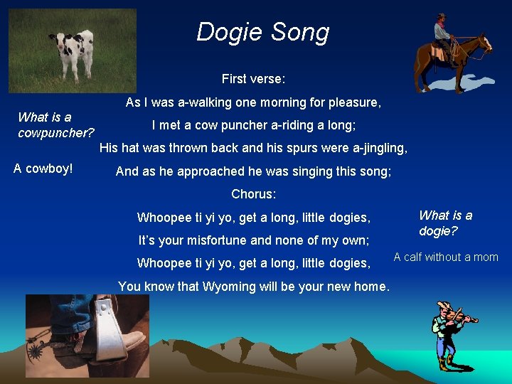 Dogie Song First verse: As I was a-walking one morning for pleasure, What is