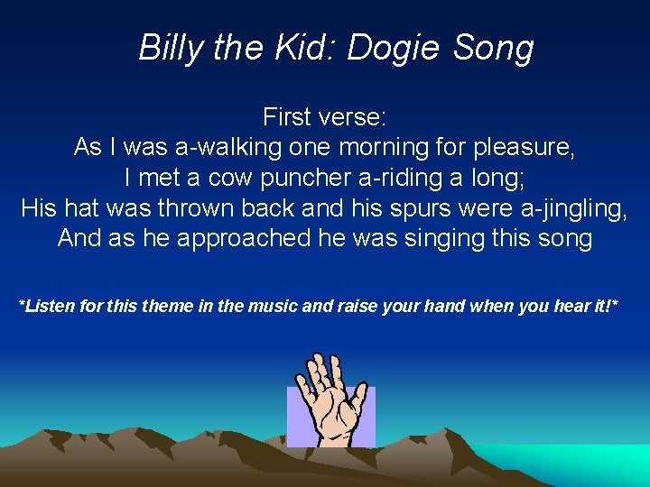 Billy the Kid: Dogie Song First verse: As I was a-walking one morning for
