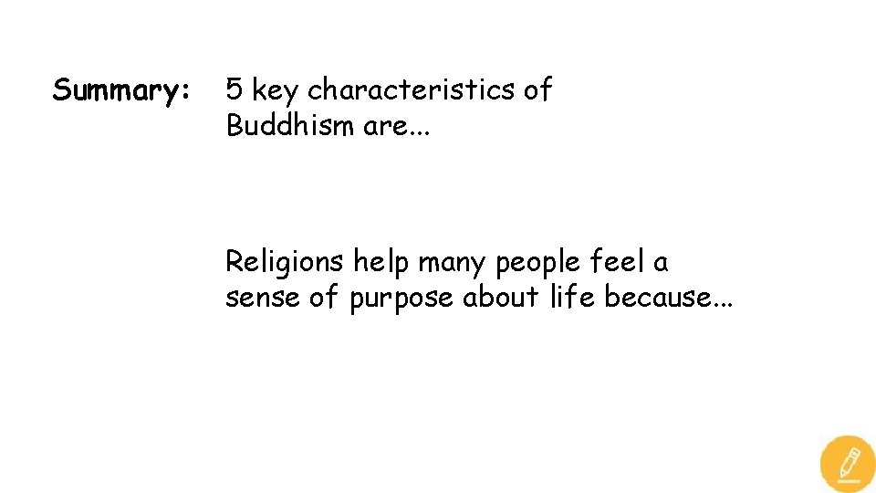 Summary: 5 key characteristics of Buddhism are. . . Religions help many people feel Summary: 5 key characteristics of Buddhism are. . . Religions help many people feel