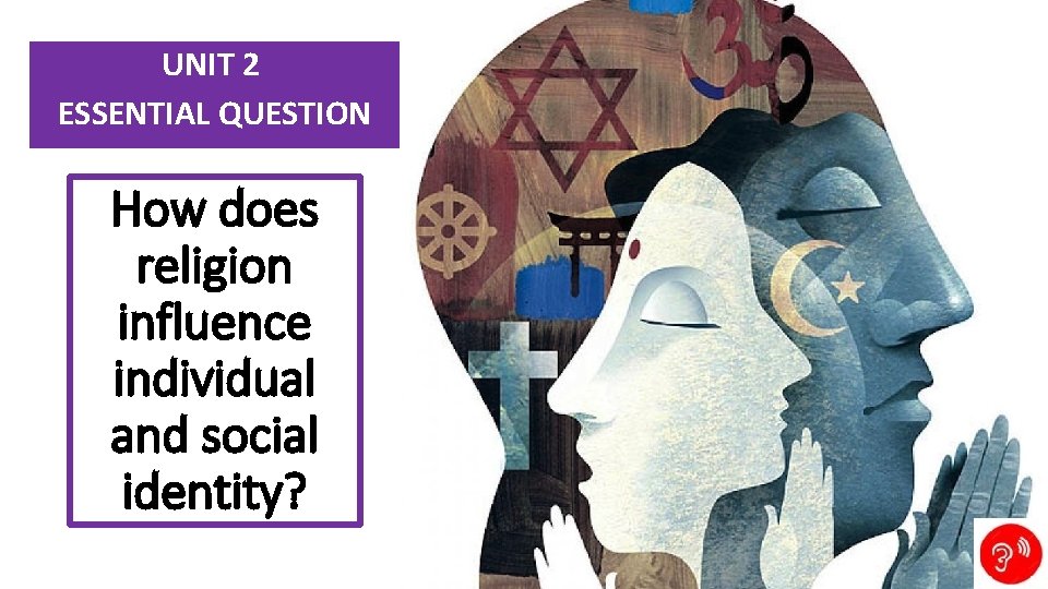 UNIT 2 ESSENTIAL QUESTION How does religion influence individual and social identity? UNIT 2 ESSENTIAL QUESTION How does religion influence individual and social identity?