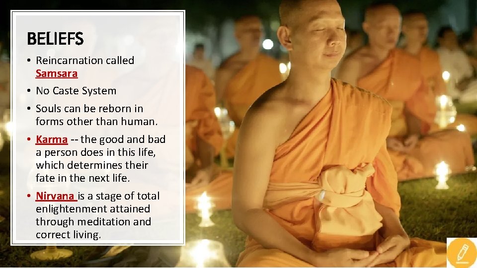 BELIEFS • Reincarnation called Samsara • No Caste System • Souls can be reborn BELIEFS • Reincarnation called Samsara • No Caste System • Souls can be reborn
