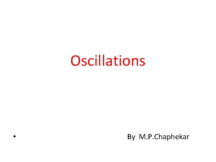 Oscillations • By M. P. Chaphekar 