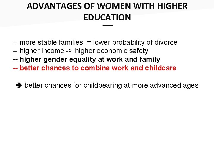 ADVANTAGES OF WOMEN WITH HIGHER EDUCATION __ -- more stable families = lower probability