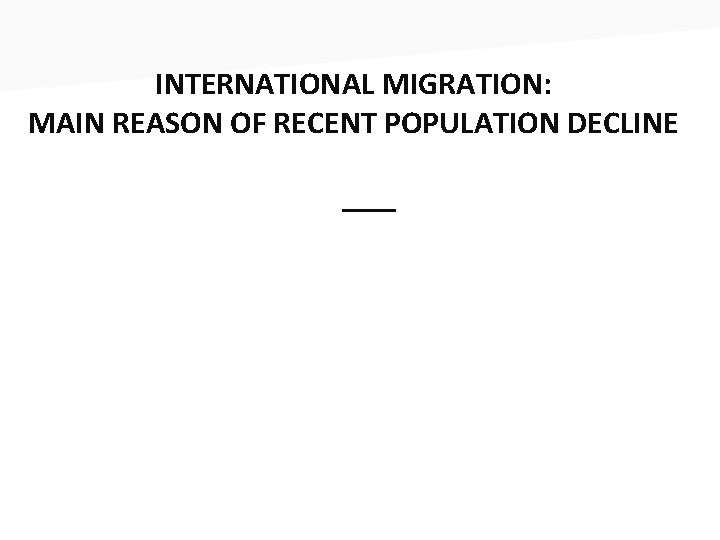 INTERNATIONAL MIGRATION: MAIN REASON OF RECENT POPULATION DECLINE ___ 