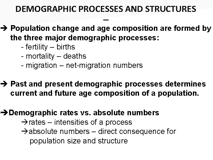 DEMOGRAPHIC PROCESSES AND STRUCTURES _ Population change and age composition are formed by the