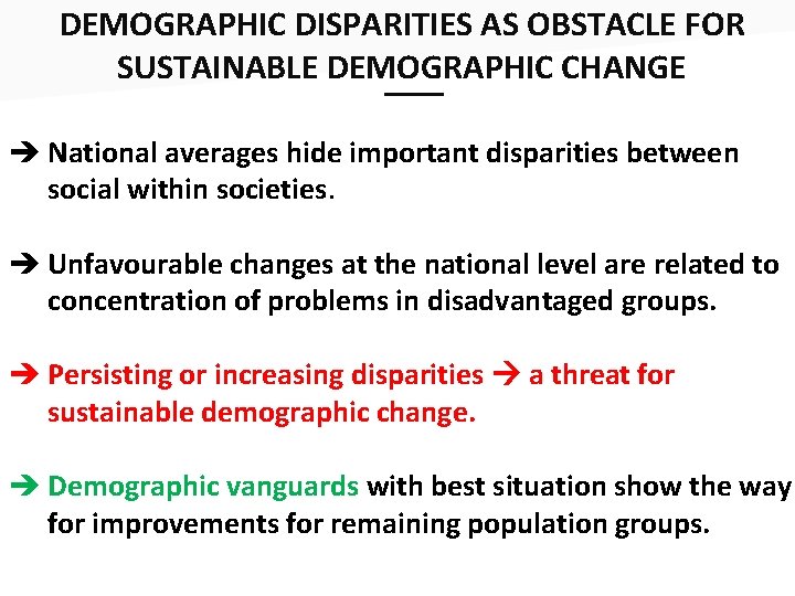 DEMOGRAPHIC DISPARITIES AS OBSTACLE FOR SUSTAINABLE DEMOGRAPHIC CHANGE ___ National averages hide important disparities